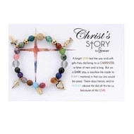 Christ's Story Bracelet. This is a beautiful 7" stretch bracelet made up of semi-precious stones   and charms. The Christmas Story Bracelet is adorned with different charms as the story is told. Makes a wonderful stocking stuffer!! Carded with the words "A bright STAR led the way and with gifts they did bring to a CARPENTER, a fisher of men and a king. But on a DARK day, a sacrifice He made to PURIFY mankind, in n that our sins would be paid. Three days hence and to HEAVEN above He did all this for us, because of His LOVE.'
