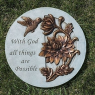 With God, All Things are Possible Stepping Stone.  This "With God, All Things are Possible" Round Stepping Stone is 9"H.  Stepping Stone is adorned with golden tone hummingbird and flowers.  