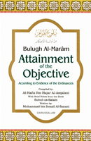 Bulugh Al-Maram : Attainment of the Objective According to Evidence of the Ordinances