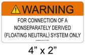 Warning for Connection of a Nonseparately Derived (Floating Neutral) System Only Sign - 4" X 2" - 3/16" Letters - Item #07-505
