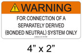 Warning for Connection of a Nonseparately Derived (Bonded Neutral) System Only Label - 4" X 2" - 3/16" Letters - Item #05-506