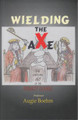 Wielding The Axe By Augie Boehm 