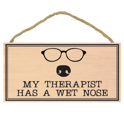 My Therpaist Had a Wet Nose Wood Sign My Therpaist Had a Wet Nose Wood Sign