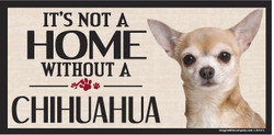 Its Not A Home Without A CHIHUAHUA Wood Sign Its Not A Home Without A CHIHUAHUA Wood Sign