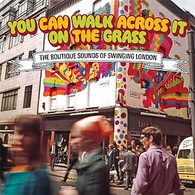 VARIOUS (UK) - YOU CAN WALK ACROSS IT ON THE GRASS : THE BOUTIQUE SOUNDS OF SWINGING LONDON (3CD) (CD2600)7