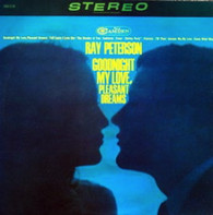 PETERSON,RAY  -  GOODNIGHT MY LOVE, PLEASANT DREAMS Goodnight my love, pleasant dreams * The wonder of you * Come what may * Answer me, my love * Suddenly * Tell Laura I love her * Fever * Patricia * Shirley Purly * Till then. (G731292/LP)