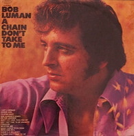 LUMAN,BOB  -  A CHAIN DON'T TAKE TO ME  (G81873/LP)