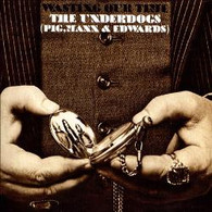 UNDERDOGS (PIG, MANN & EDWARDS) - WASTING OUR TIME    (CD20897/CD)