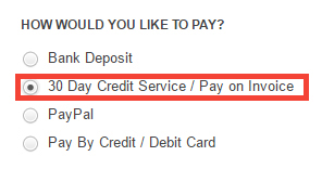 Select 30 Day Credit Service / Pay on Invoice when asked for a payment method.