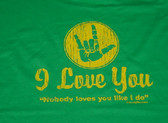 "NO BODY LOVES YOU LIKE I DO"  SIGN HAND " I LOVE YOU " (YELLOW PRINT) ADULT SIZE