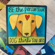 SINCERELY STICKS  Be the Person Your Dog Thinks You Are Plaque