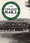 Twilight Rails: The Final Era of Railroad Building in the Midwest Book
