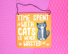 Time Spent With Cats Is Never Wasted - Metal Sign