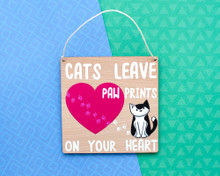 Cats Leave Paw Prints On Your Heart - Wooden Sign