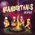 THE NEANDERTHALS-IN SPACE-frat rock-NEW CD