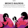 Bronco Bullfrog-The Sidelong Glances Of A Pigeon Kicker-NEW LP