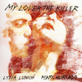 Lydia Lunch, Marc Hurtado-My Lover The Killer-NEW 2LP RSD