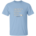 Equality Starts 5.3 oz. T-Shirt