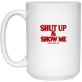 Shut Up 15 oz White Mug