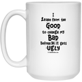 Good, Bad, Ugly 15 oz White Mug
