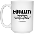 The Only Thing - EQUALITY 15 oz White Mug