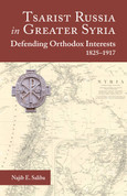 Tsarist Russia in Greater Syria: Defending Orthodox Interests, 1825 - 1917