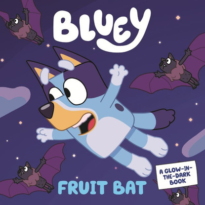 Bluey : Fruit Bat Glow-in-the-Dark Book By: Bluey