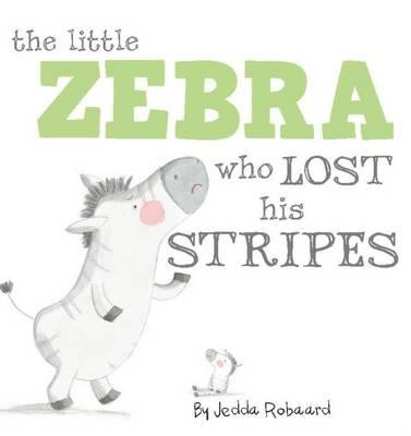 Little Zebra Who Lost His Stripes By Jedda Robaard (Hard cover book)