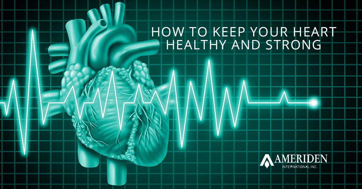 how-to-keep-your-heart-healthy-and-strong-ameriden-international-inc