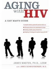Aging with HIV : A Gay Man's Guide