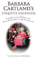 Barbara Cartland's Etiquette Handbook: A Guide to Good Behaviour from the Boudoir to the Boardroom