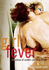 Girl Fever : 69 Stories of Sudden Sex for Lesbians