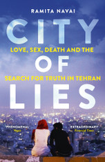 City of Lies : Love, Sex, Death and the Search for Truth in Tehran