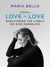 Whatever ... Love is Love : Questioning the Labels We Give Ourselves