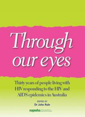 Through Our Eyes: Thirty Years of People Living With HIV Responding to the HIV and AIDS epidemics in Australia