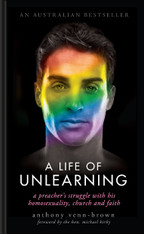 A Life of Unlearning - A Preacher's Struggle with His Homosexuality, Church and Faith (Updated & Revised)