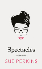 Spectacles : A Memoir (by Sue Perkins)