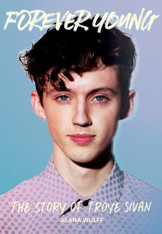Forever Young : The Story of Troye Sivan