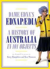 Dame Edna's Ednapedia : A History of Australia in a Hundred Objects