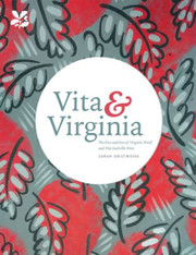 Vita & Virginia : The Lives and Loves of Virginia Woolf and Vita Sackville-West