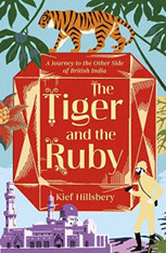 The Tiger & The Ruby : A Journey To The Other Side Of British India (previously available in  US hardcover as Empire Made)