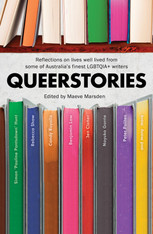 Queerstories : Reflections On Lives Well-Lived from Some of Australia's Finest LGBTQIA+ Writers 