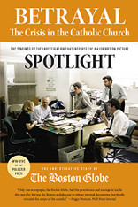 Betrayal: The Crisis in the Catholic Church (The Findings of the Investigation That Inspired the Major Motion Picture ''Spotlight'')