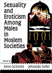 Sexuality and Eroticism Among Males in Muslim Societies