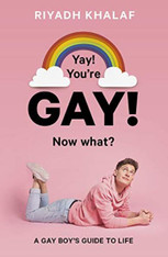 Yay! You're Gay, Now What? : A Gay Guy's Guide to Life