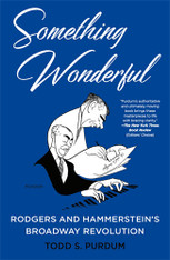 Something Wonderful : Rodgers and Hammerstein's Broadway Revolution