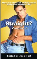 Straight? Volume 2: More True Stories of Unlikely Sexual Encounters Between Men