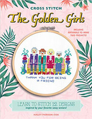 Cross Stitch The Golden Girls : Learn to stitch 12 designs inspired by your favorite sassy seniors! Includes materials to make two projects!