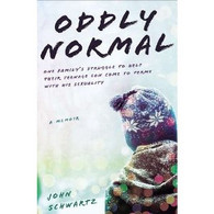 Oddly Normal : One Family's Struggle to Help Their Teenage Son Come to Terms with His Sexuality