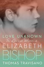 Love Unknown:The Life and Worlds of Elizabeth Bishop